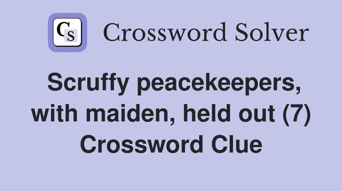 Scruffy peacekeepers with maiden held out (7) Crossword Clue