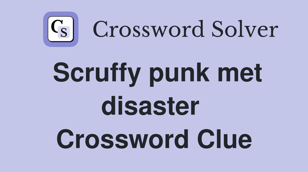 Scruffy punk met disaster  Crossword Clue