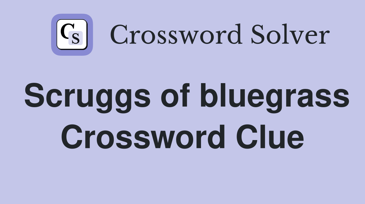 Scruggs of bluegrass Crossword Clue