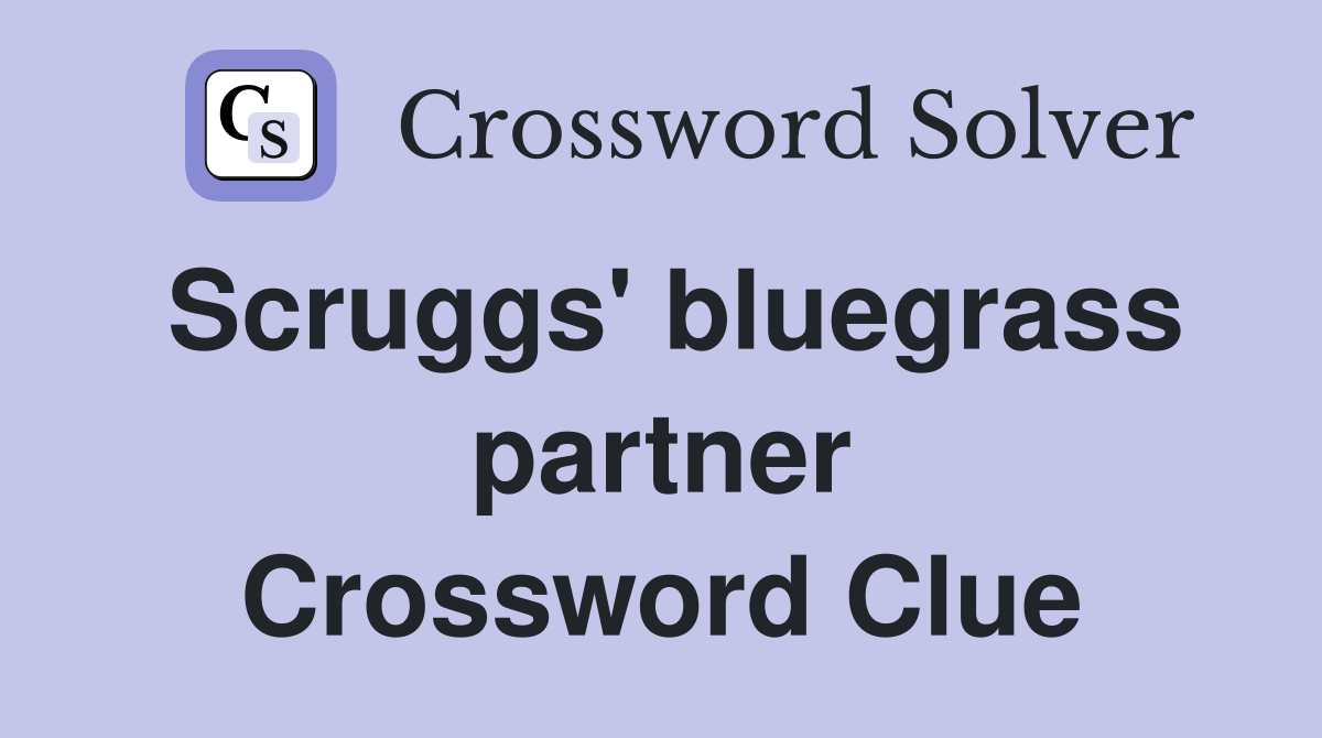 Scruggs' bluegrass partner Crossword Clue