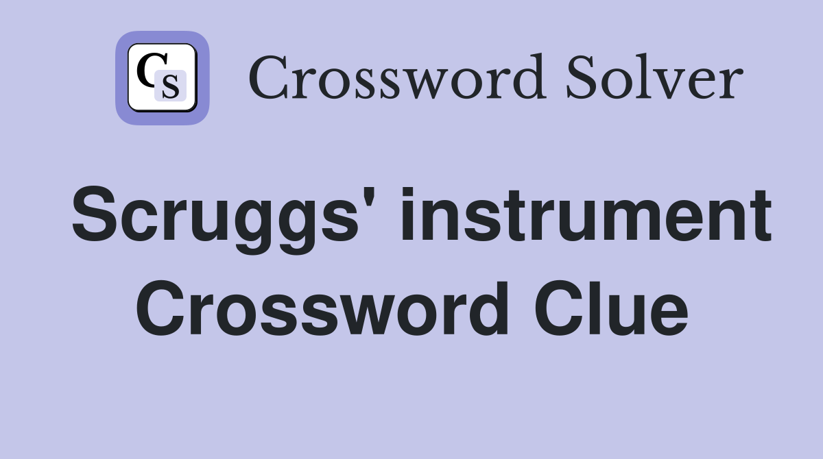 Scruggs' instrument Crossword Clue