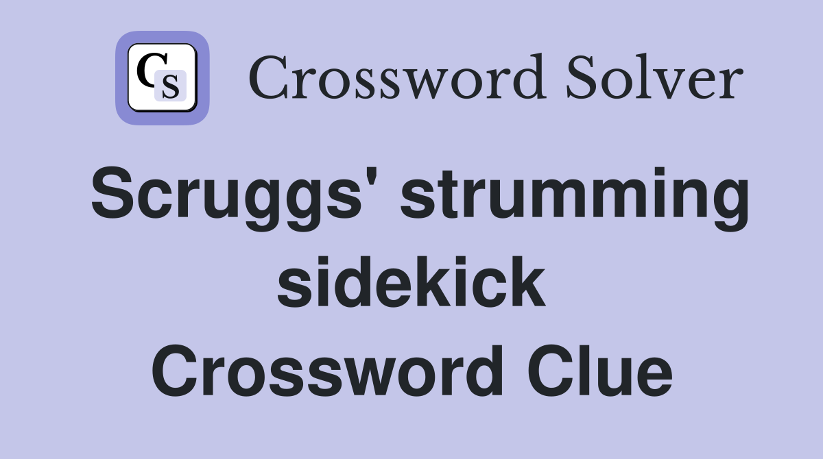 Scruggs' strumming sidekick Crossword Clue