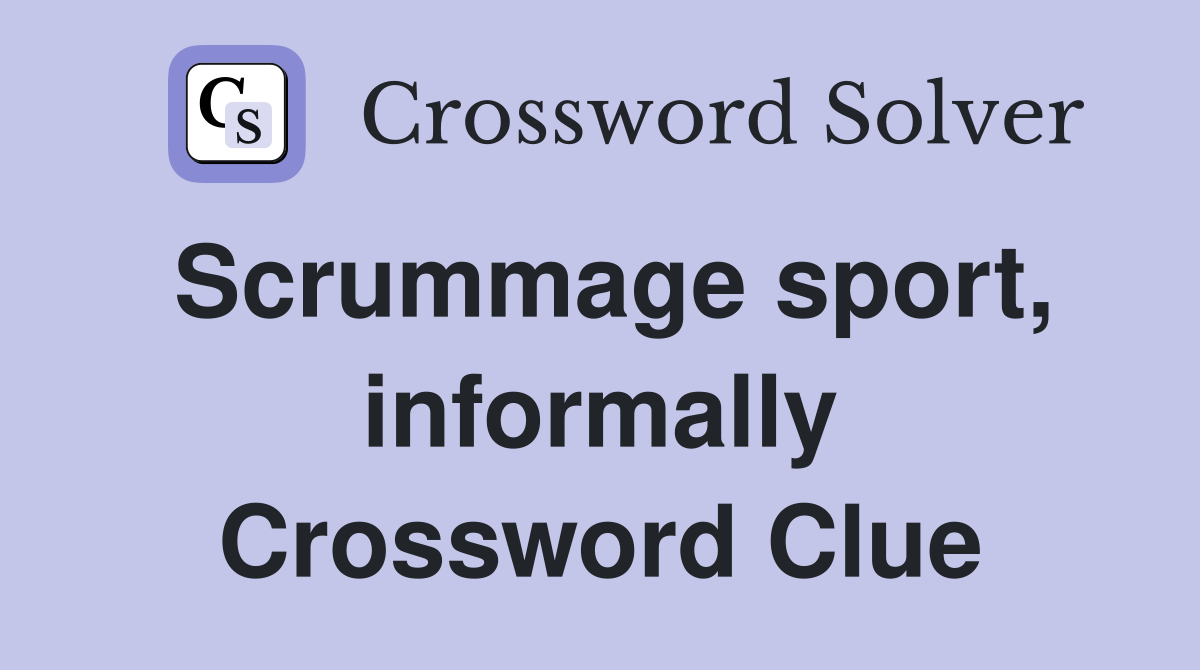 Scrummage sport, informally Crossword Clue