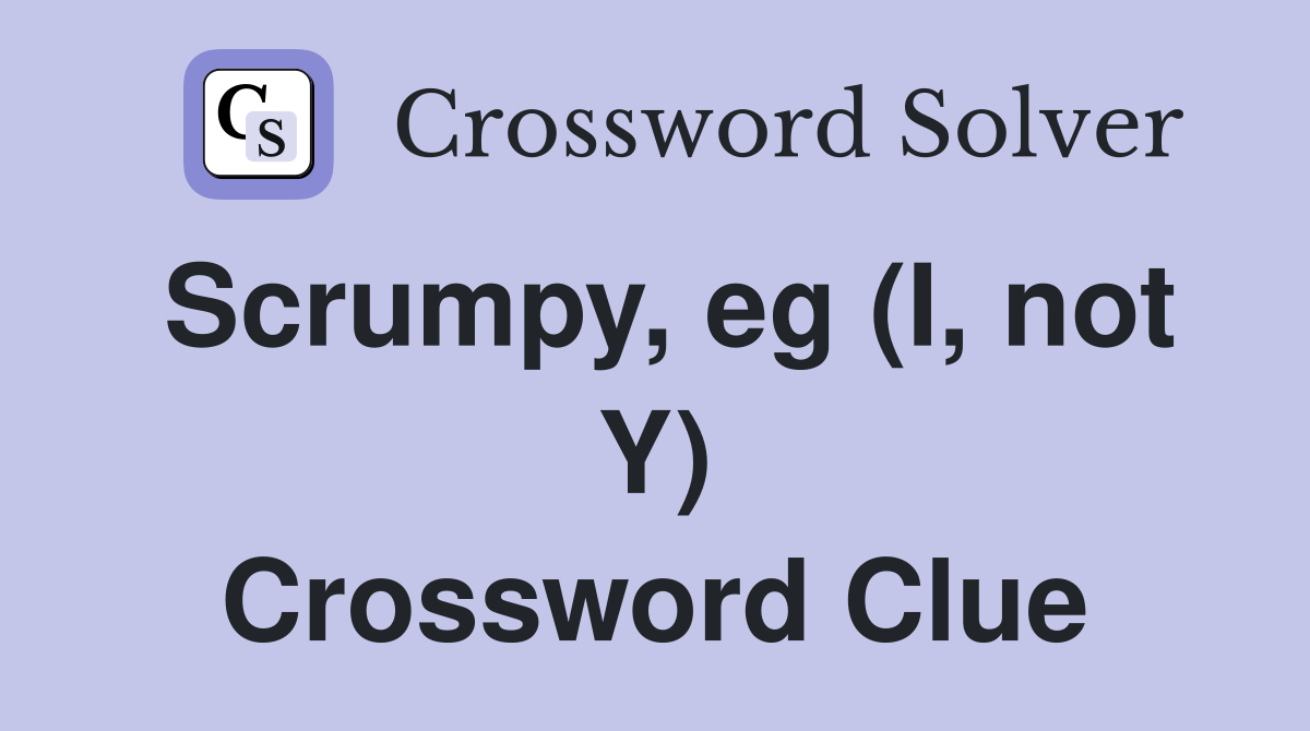 Scrumpy, eg (I, not Y) Crossword Clue