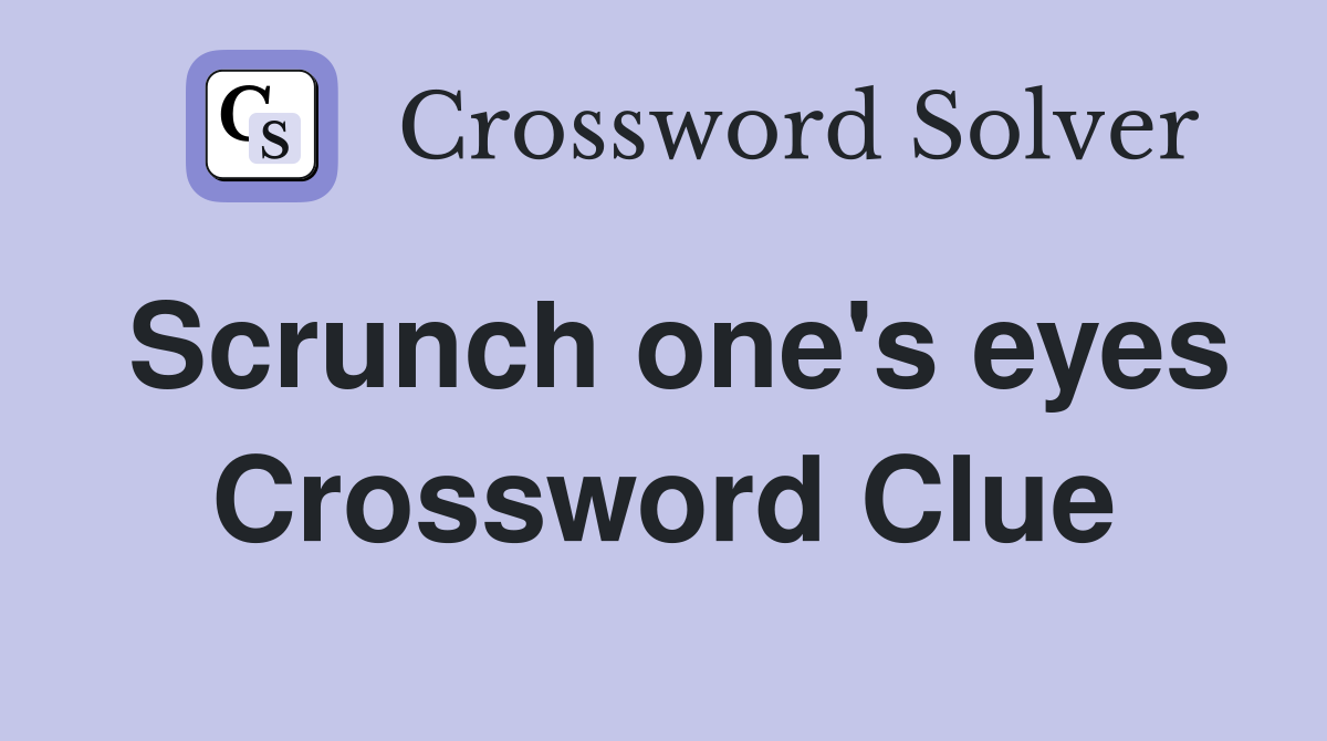 Scrunch one's eyes Crossword Clue