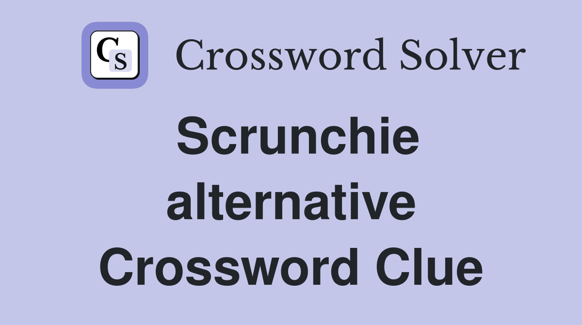 Scrunchie alternative Crossword Clue