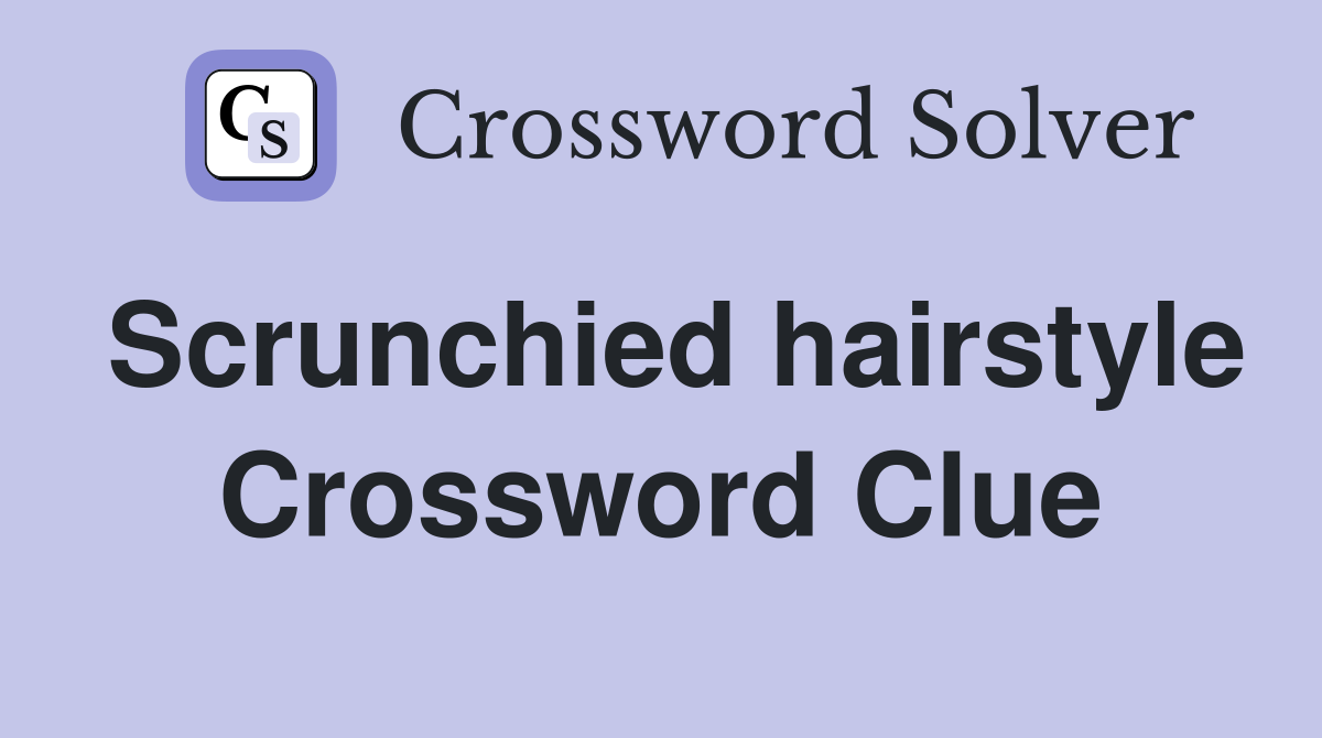 Scrunchied hairstyle Crossword Clue