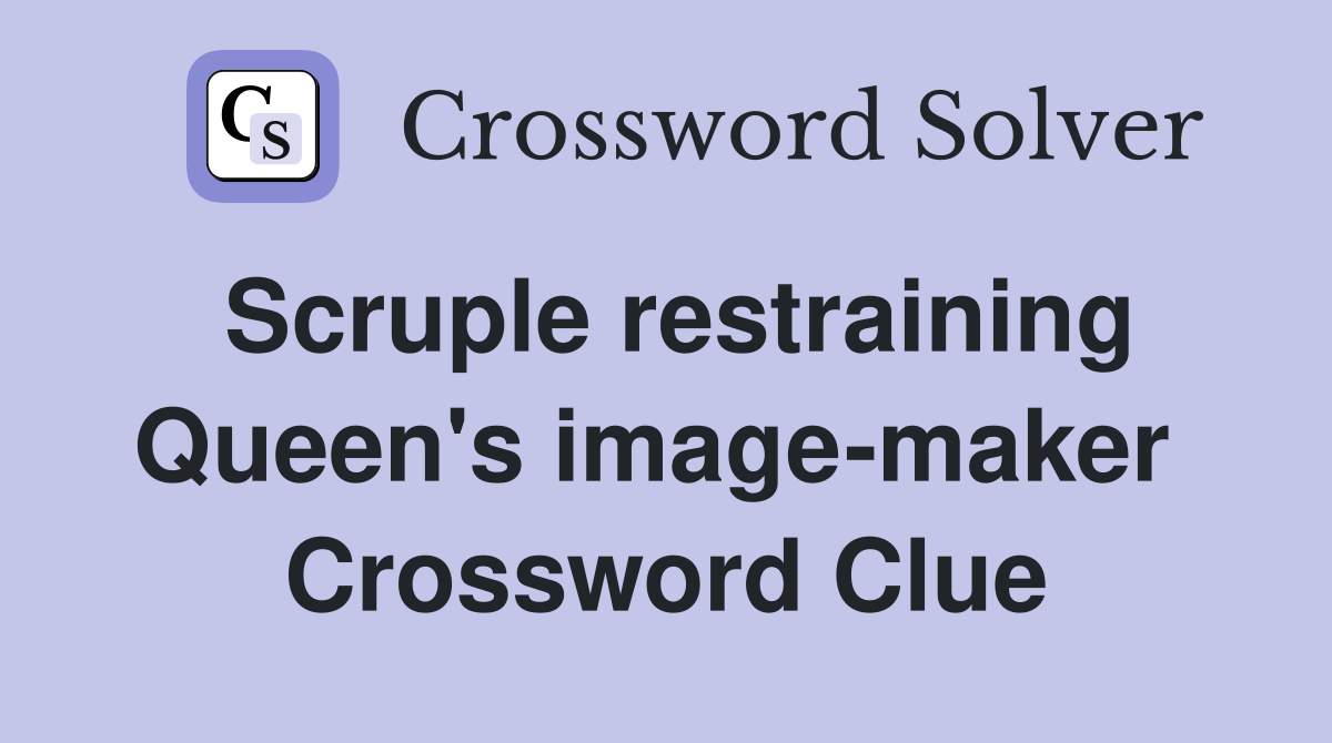 Scruple restraining Queen's image-maker  Crossword Clue