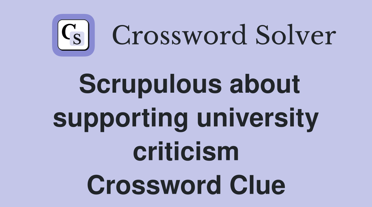 Scrupulous about supporting university criticism Crossword Clue