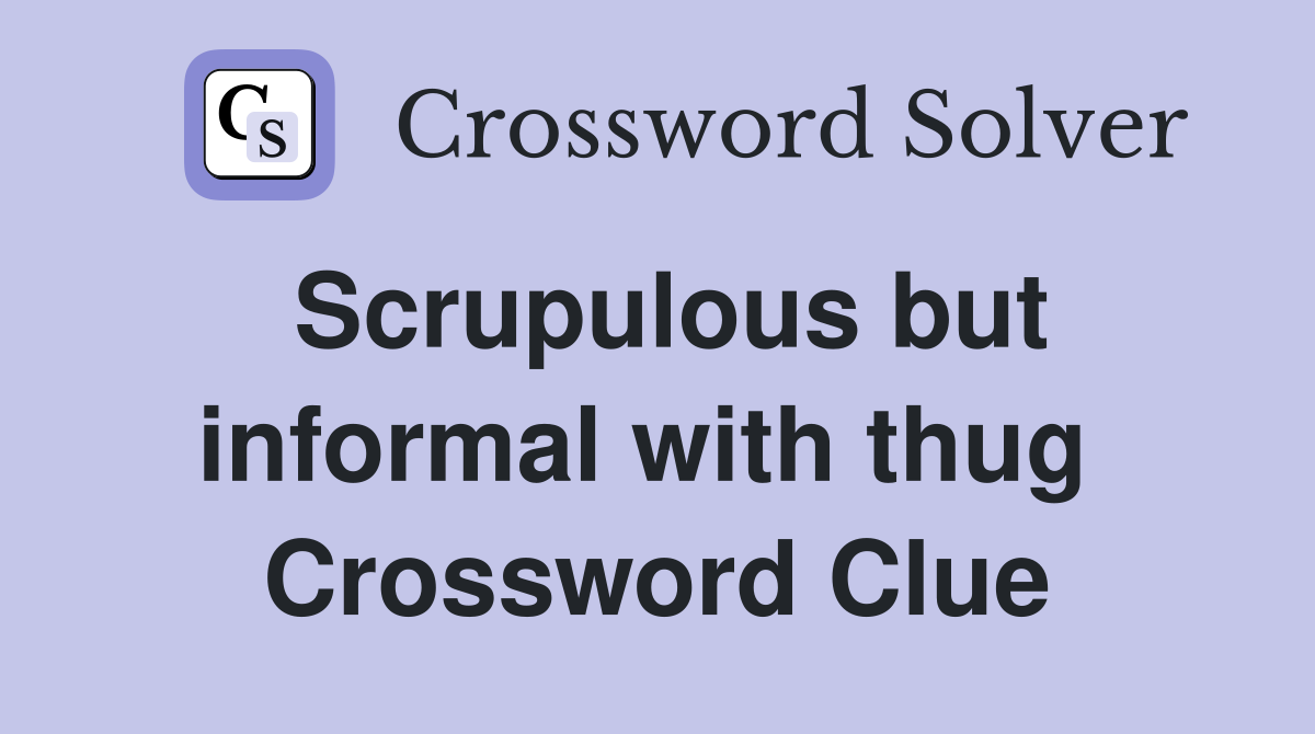 Scrupulous but informal with thug  Crossword Clue