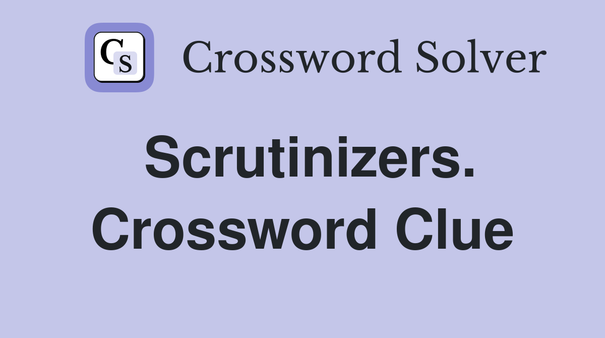 Scrutinizers. Crossword Clue