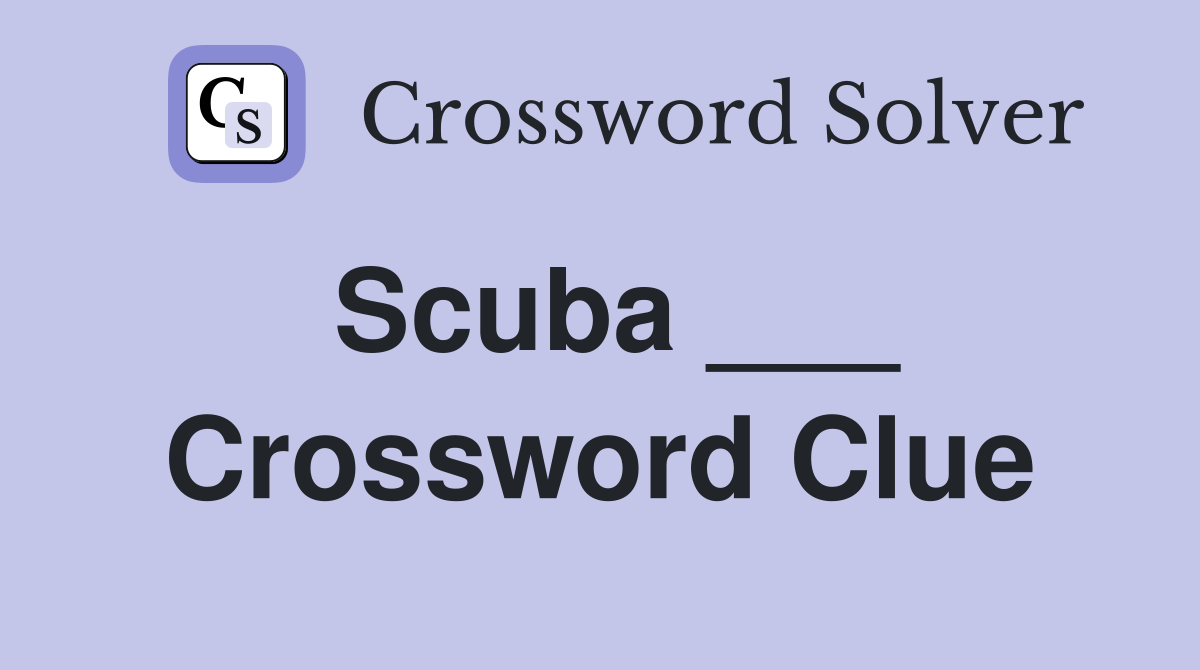 Scuba ___ Crossword Clue