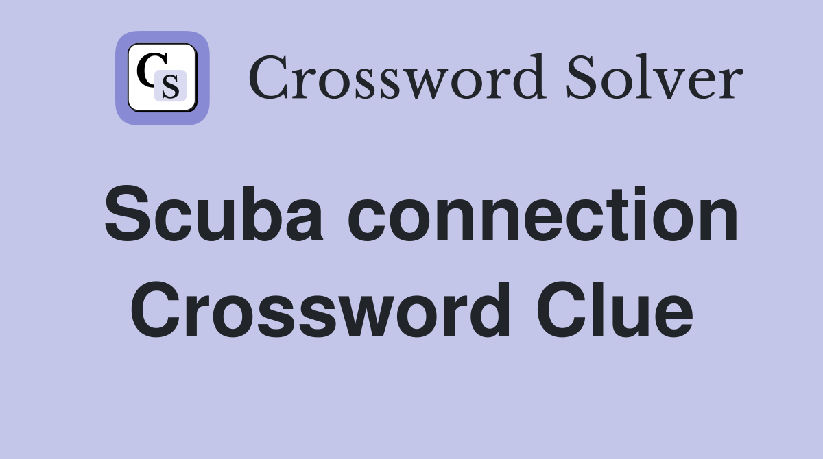 Scuba connection Crossword Clue