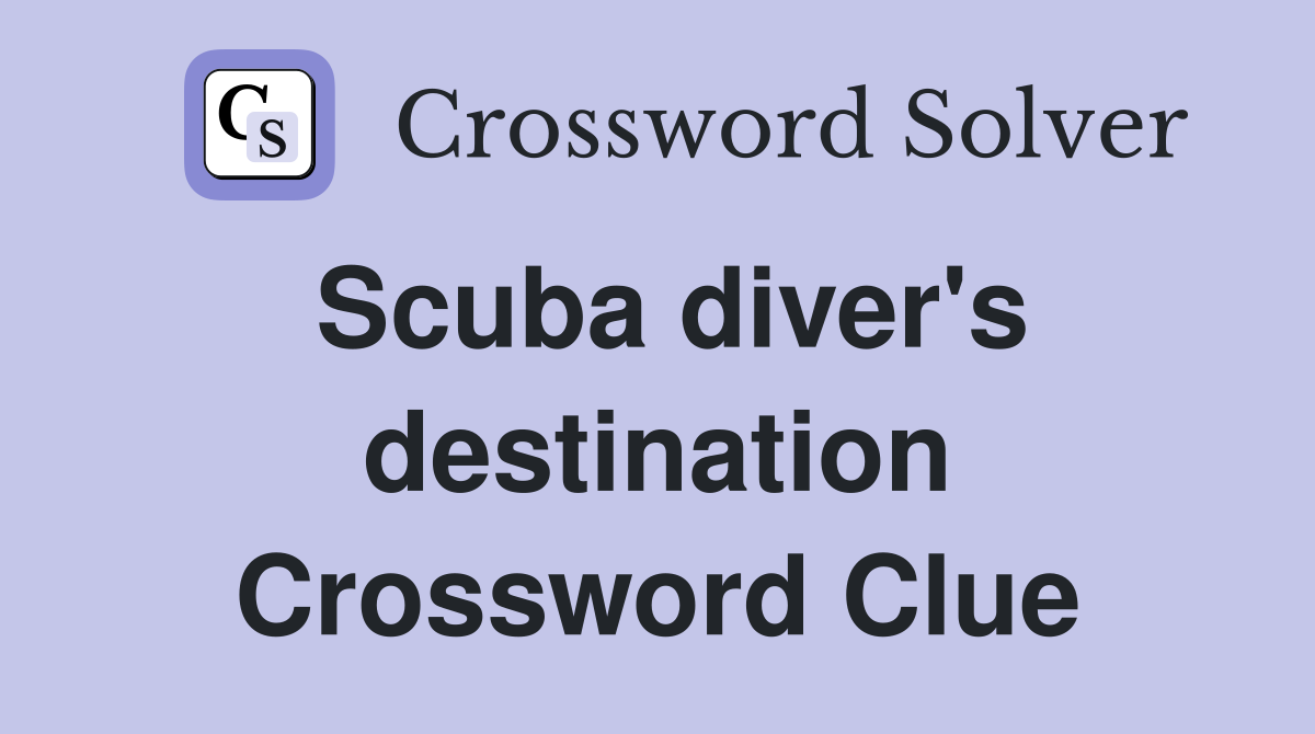 Scuba diver's destination Crossword Clue