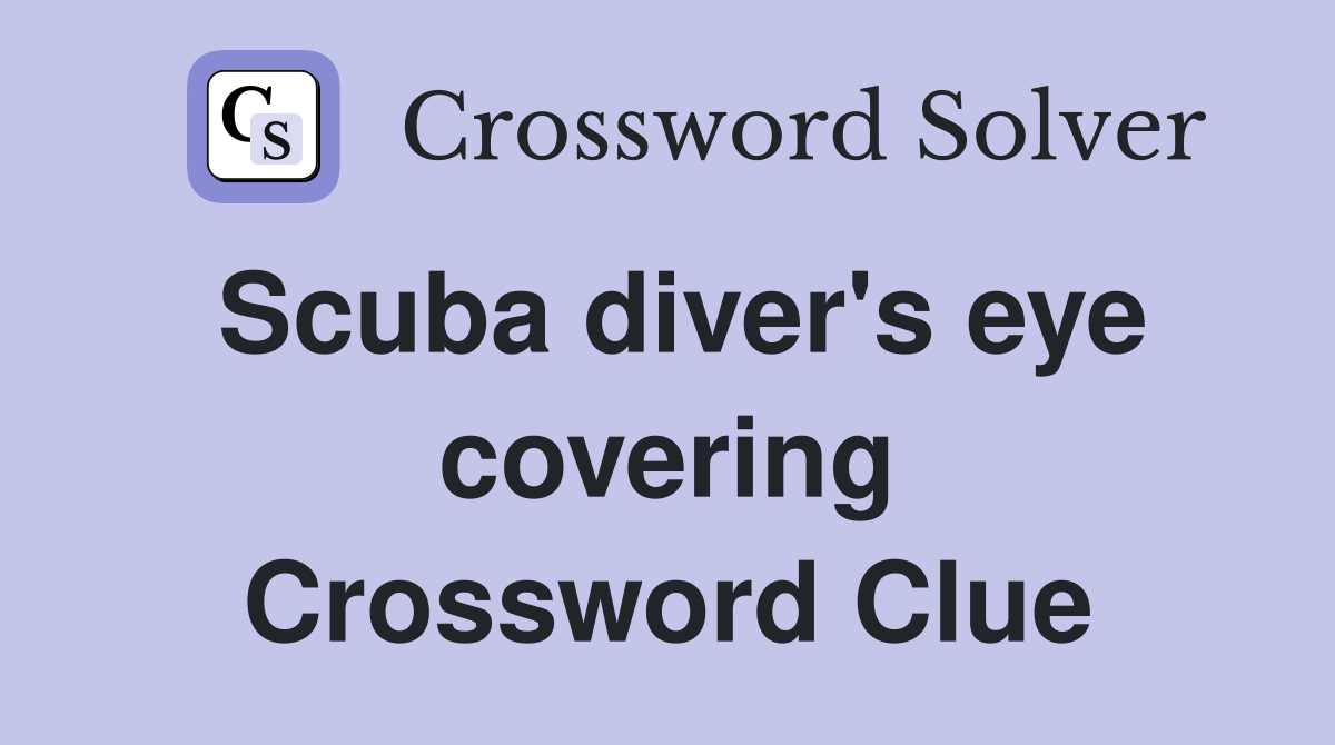 Scuba diver's eye covering Crossword Clue
