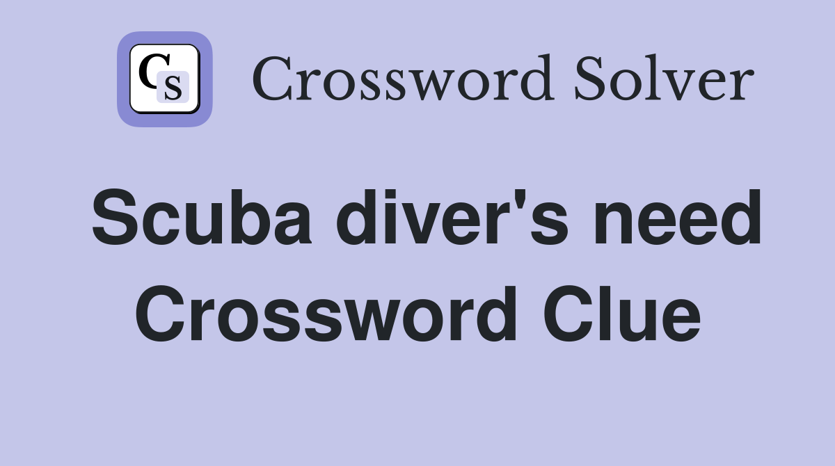 Scuba diver's need Crossword Clue