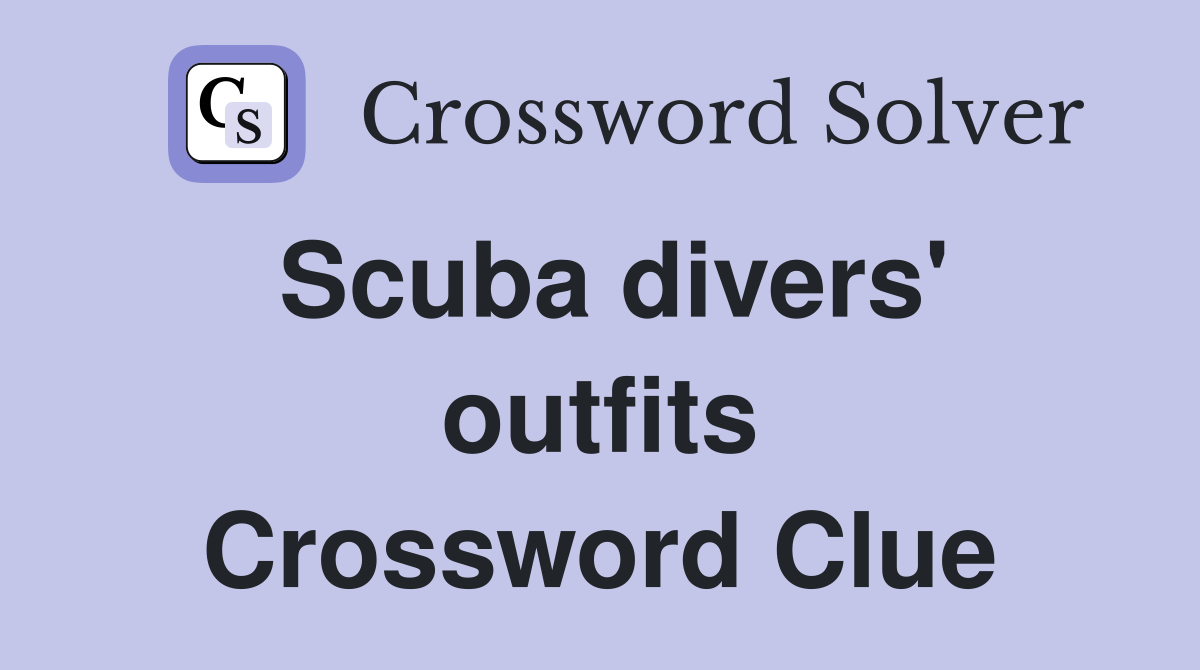 Scuba divers' outfits Crossword Clue