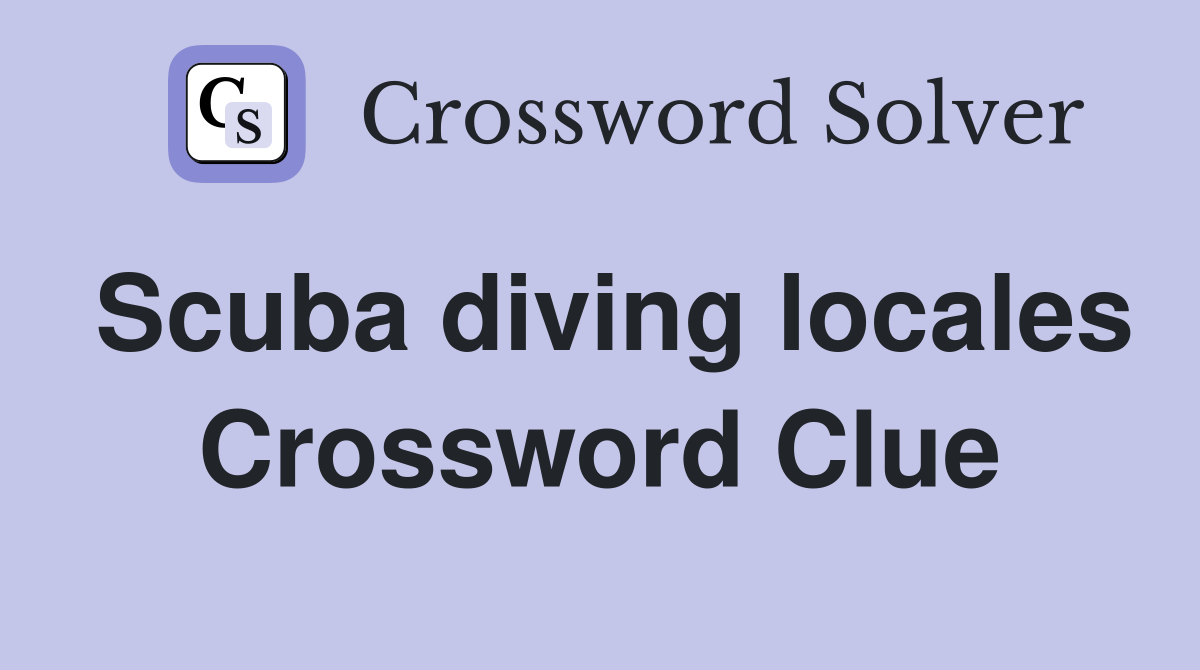 Scuba diving locales Crossword Clue