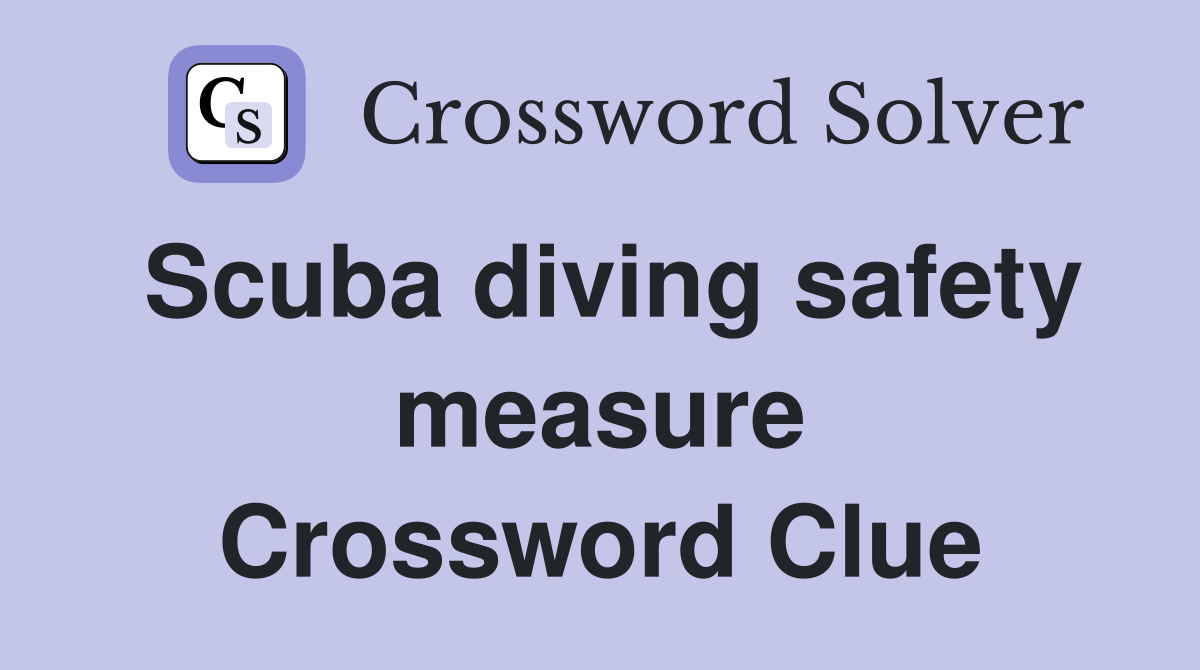 Scuba diving safety measure Crossword Clue