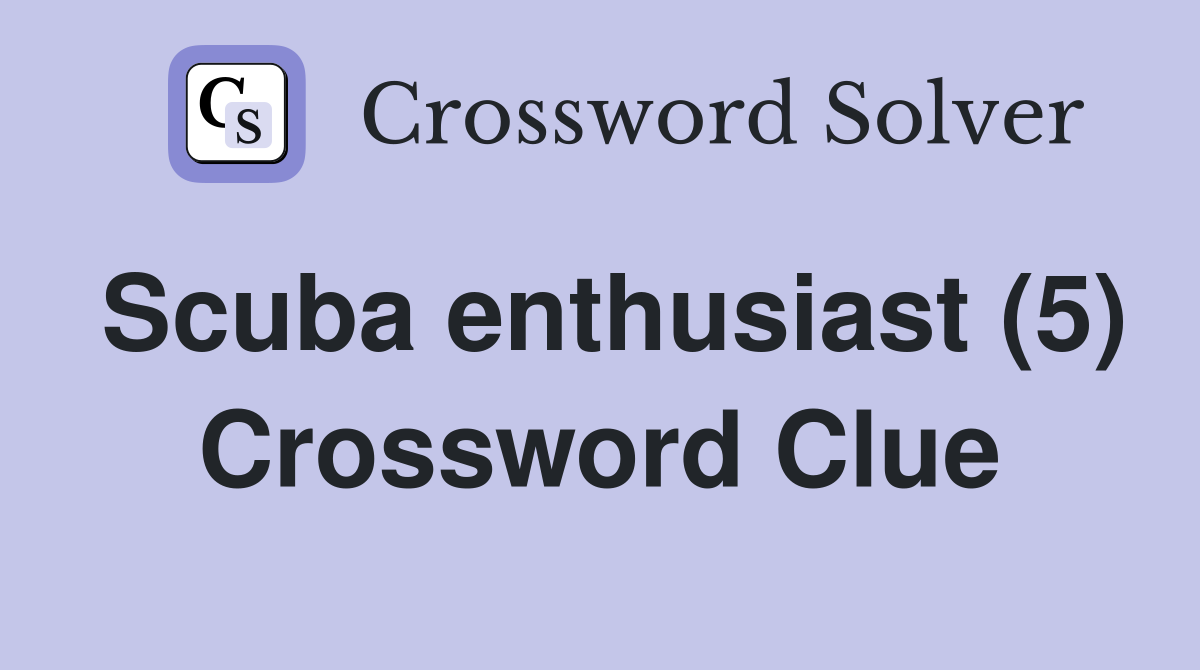 Scuba enthusiast (5) Crossword Clue