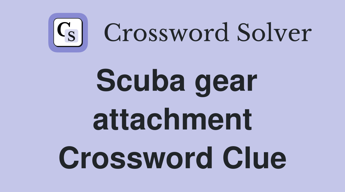 Scuba gear attachment Crossword Clue