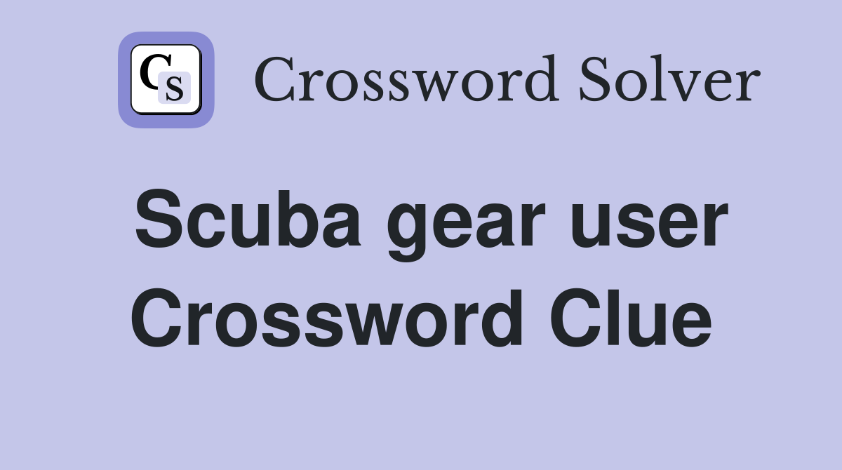 Scuba gear user Crossword Clue
