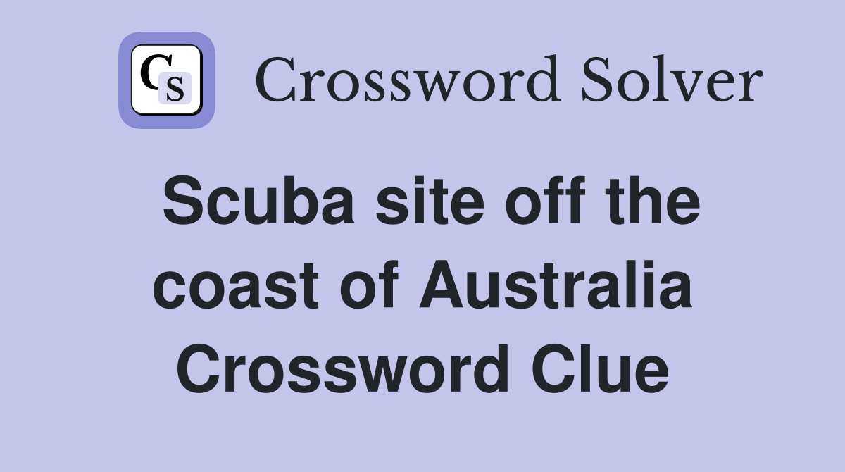Scuba site off the coast of Australia Crossword Clue