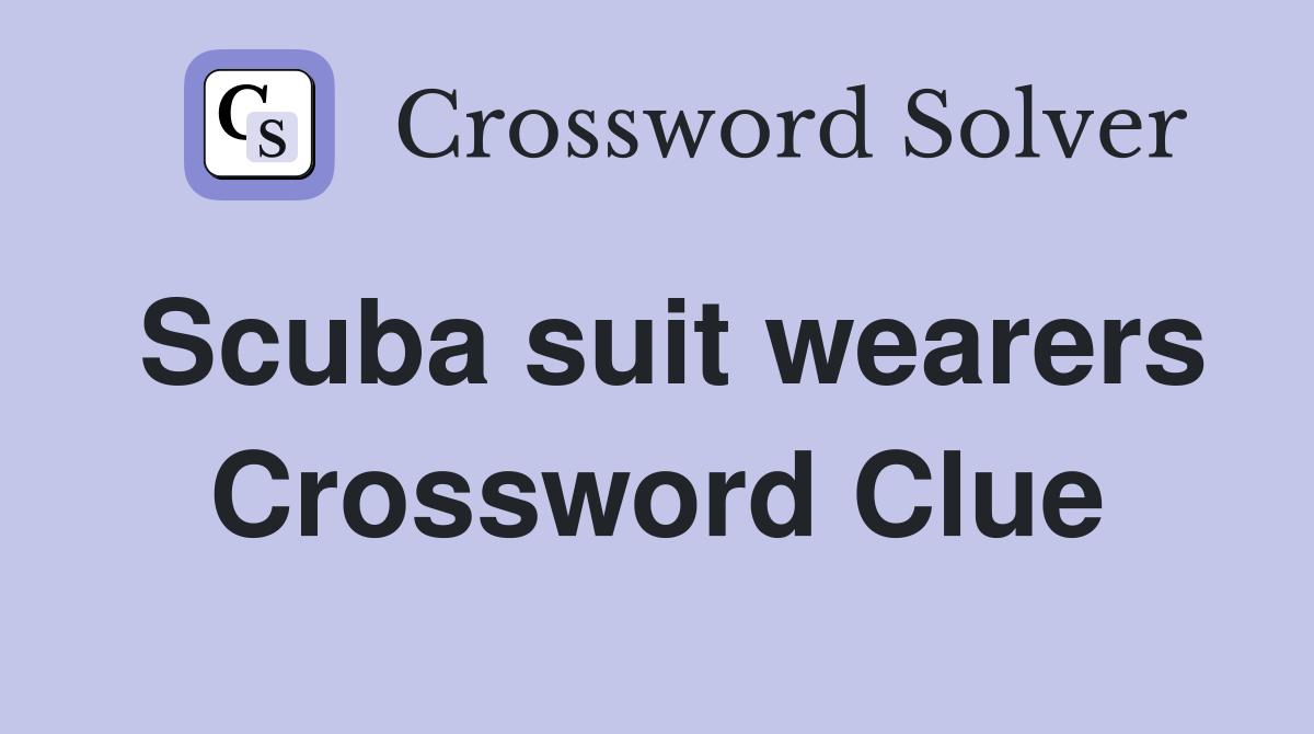 Scuba suit wearers Crossword Clue
