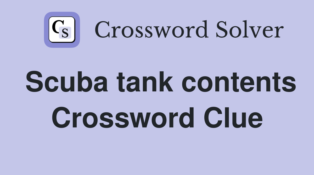 Scuba tank contents Crossword Clue
