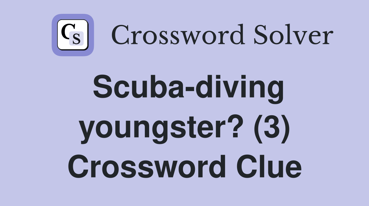 Scuba-diving youngster? (3) Crossword Clue