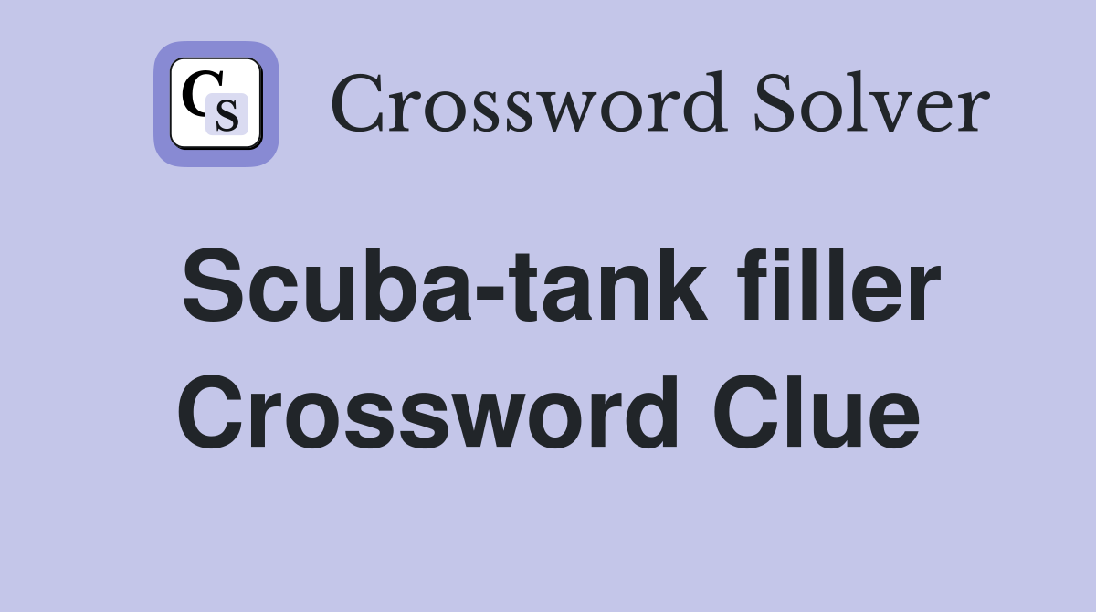 Scuba-tank filler Crossword Clue