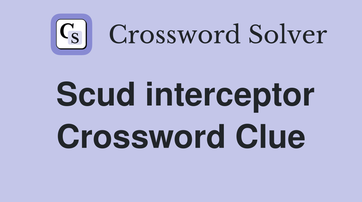 Scud interceptor Crossword Clue