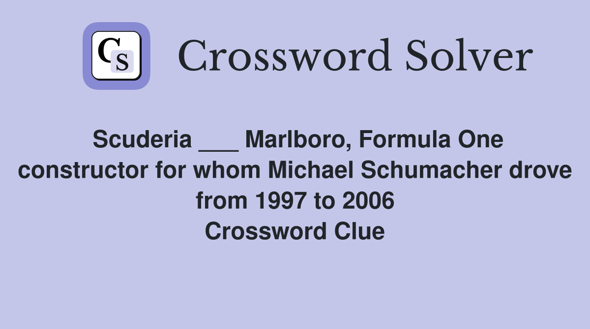 Scuderia ___ Marlboro, Formula One constructor for whom Michael Schumacher drove from 1997 to 2006 Crossword Clue