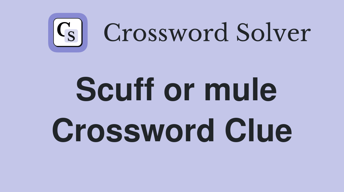 Scuff or mule Crossword Clue