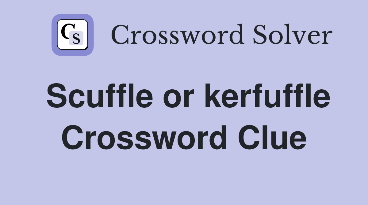Scuffle or kerfuffle Crossword Clue