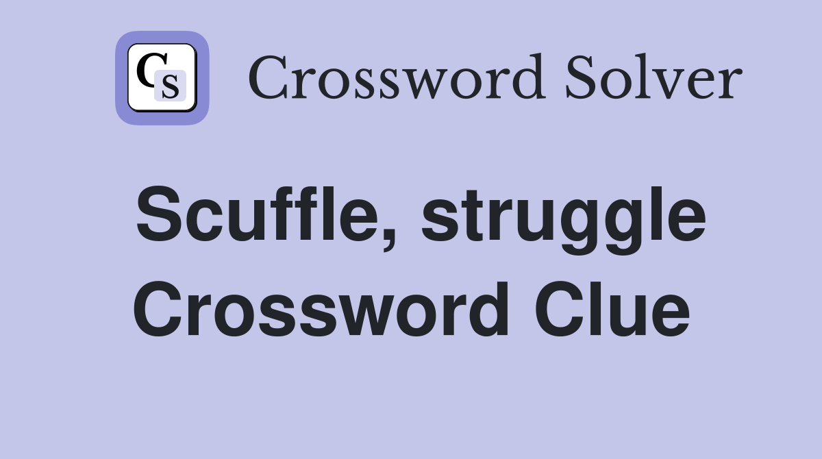 Scuffle, struggle Crossword Clue