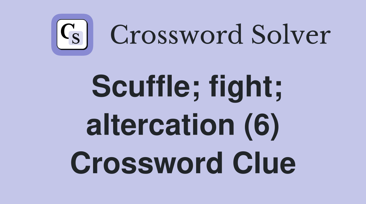 Scuffle; fight; altercation (6) Crossword Clue