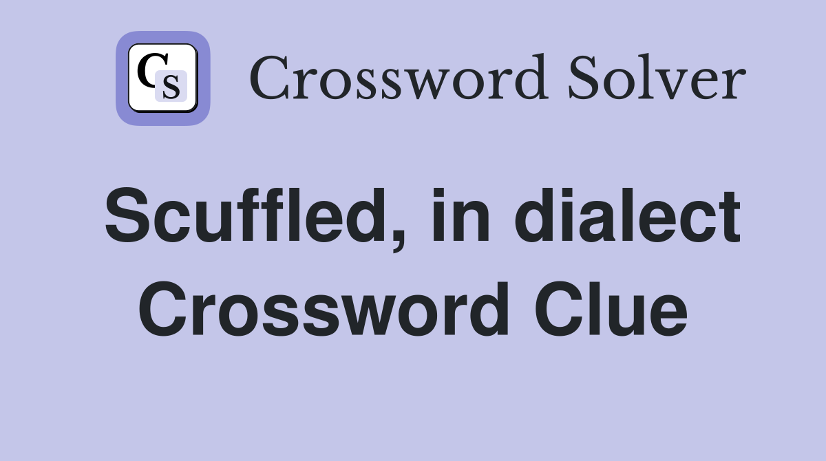 Scuffled, in dialect Crossword Clue