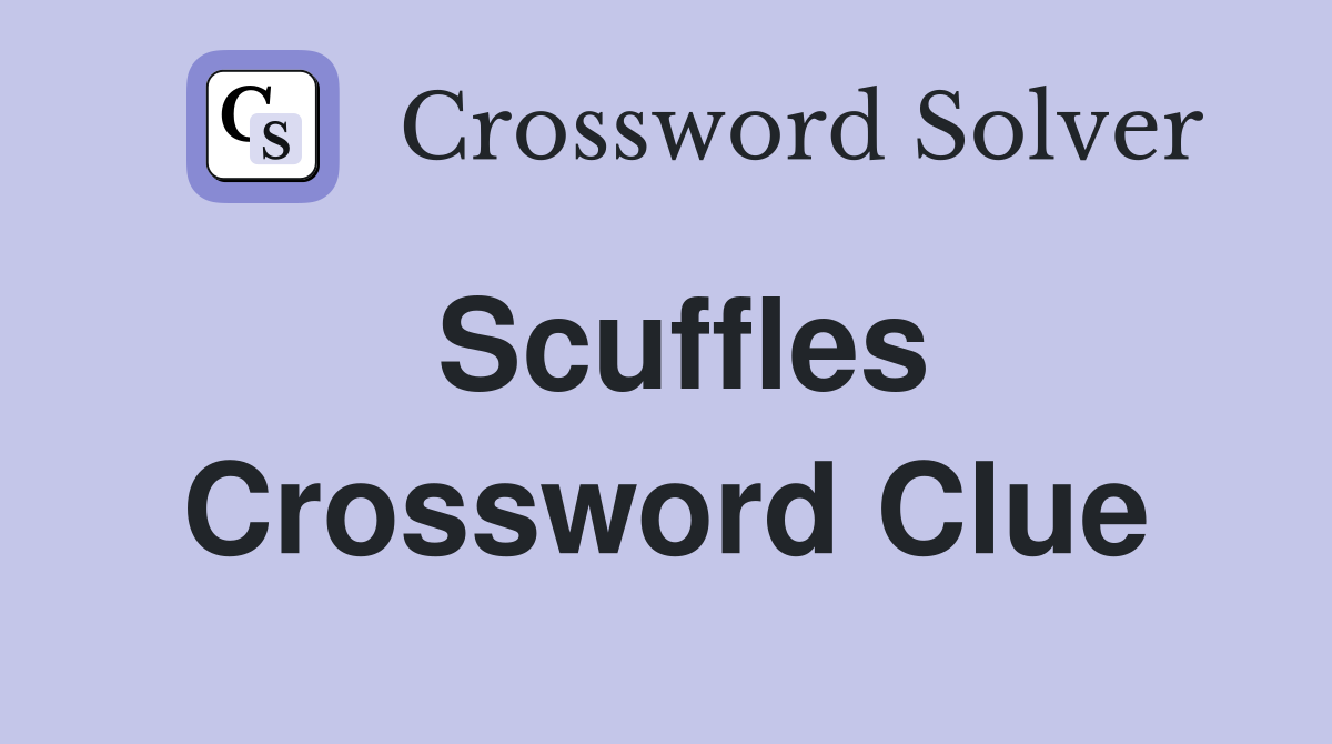 Scuffles Crossword Clue