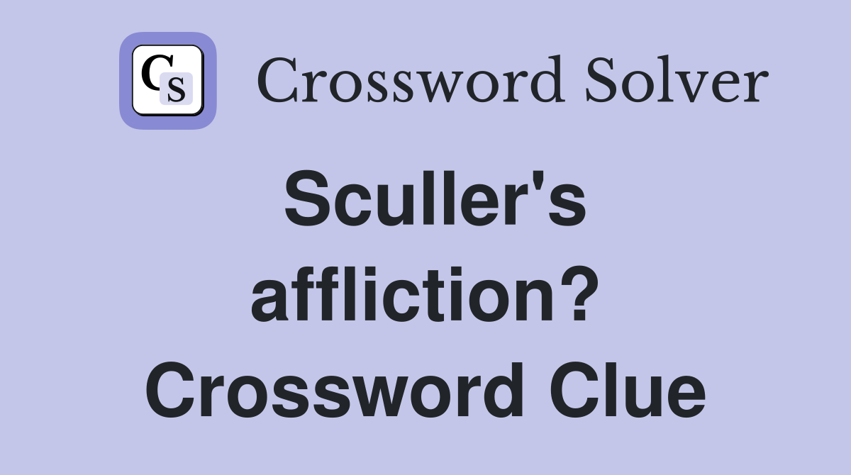 Sculler's affliction? Crossword Clue