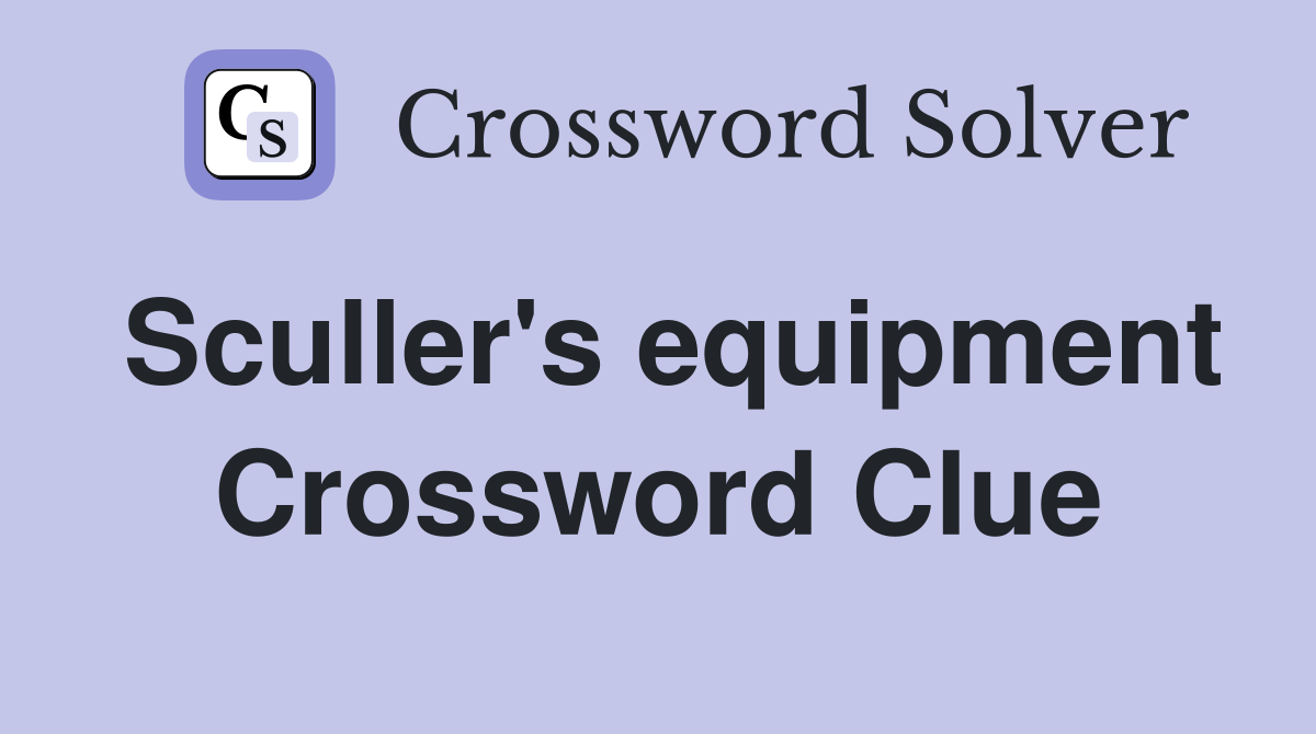 Sculler's equipment Crossword Clue