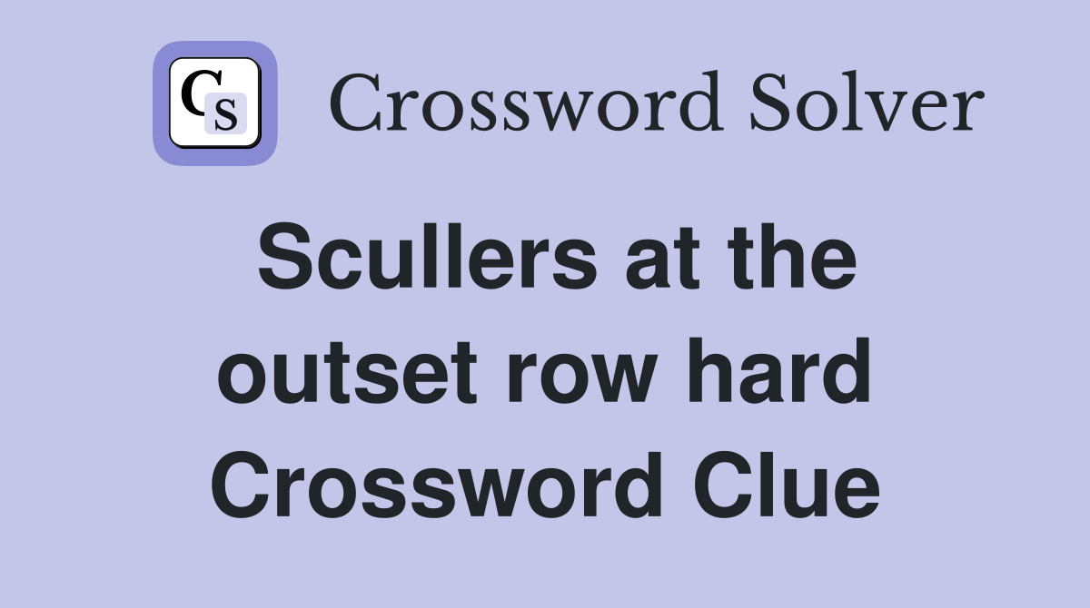 Scullers at the outset row hard Crossword Clue