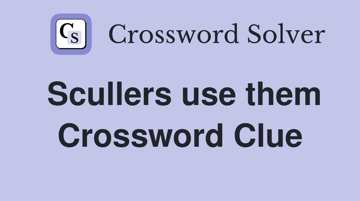 Scullers use them Crossword Clue