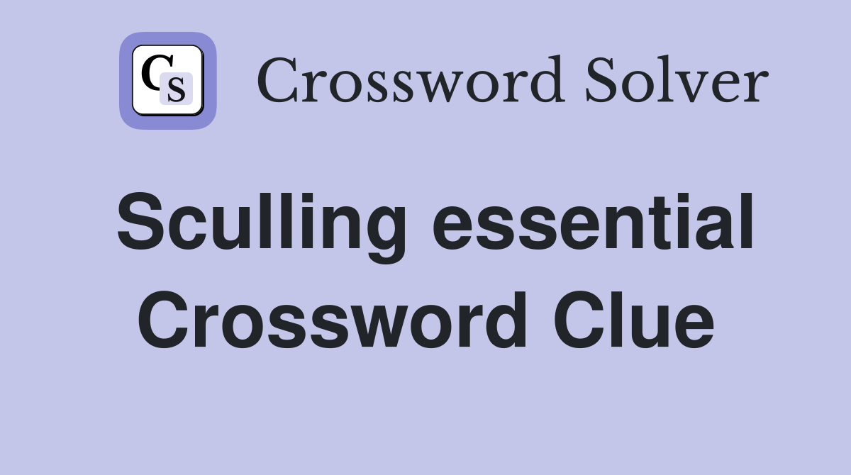 Sculling essential Crossword Clue