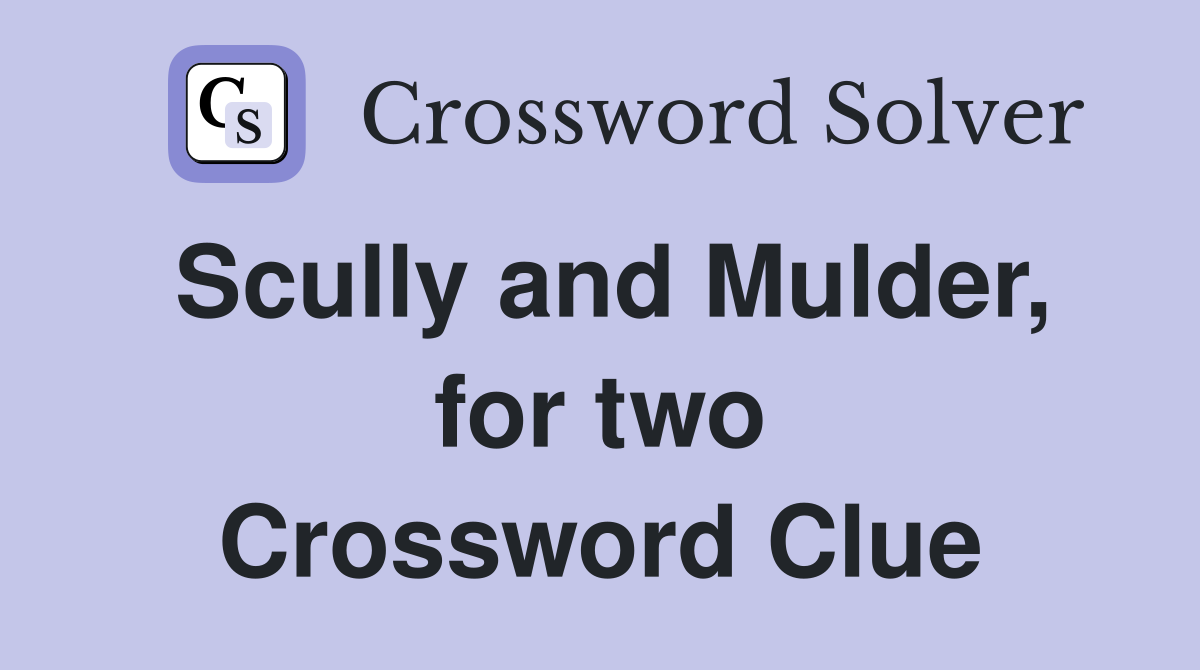 Scully and Mulder, for two Crossword Clue