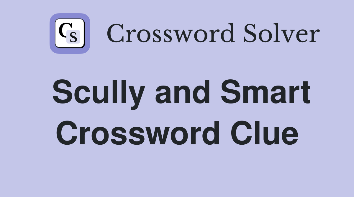 Scully and Smart Crossword Clue