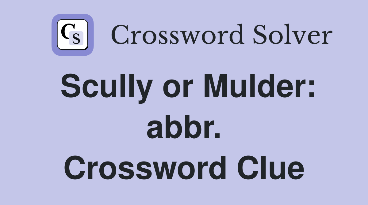 Scully or Mulder: abbr. Crossword Clue