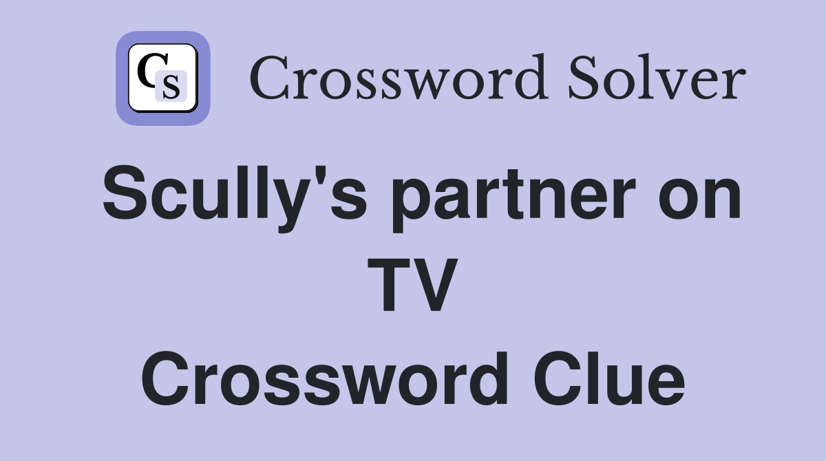 Scully's partner on TV Crossword Clue