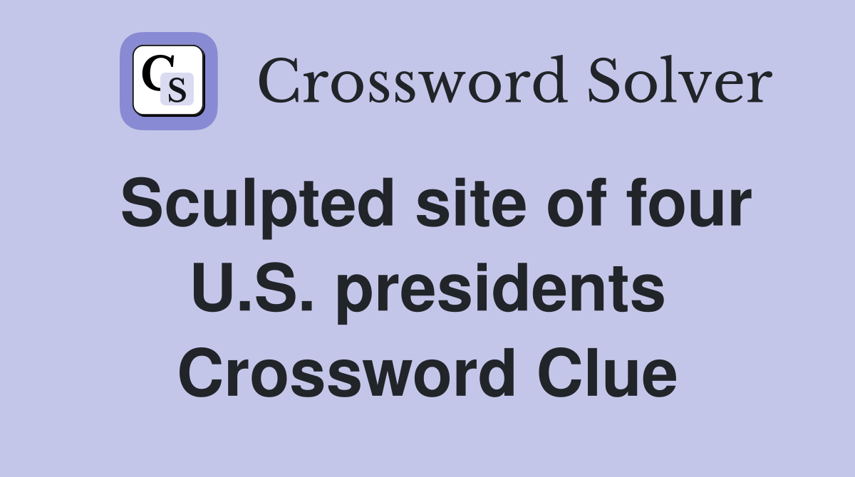 Sculpted site of four U.S. presidents Crossword Clue