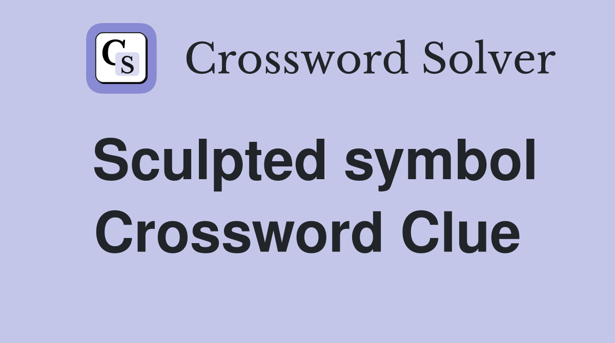 Sculpted symbol Crossword Clue